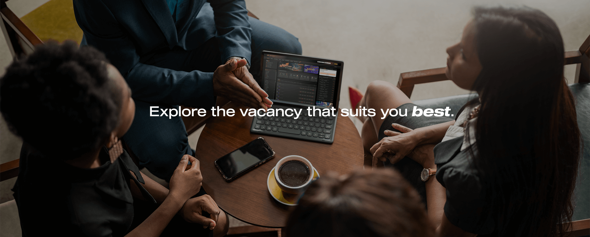 Explore the vacancy that suits you best.